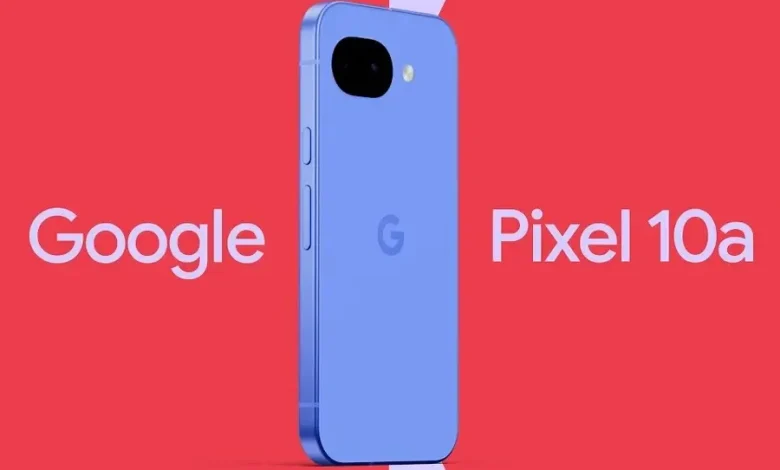 ساعات فقط تفصلنا عن هاتف جوجل المنتظر… ماذا نعرف عن Pixel 10a